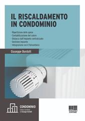 Il riscaldamento in condominio. Ripartizione delle spese, contabilizzazione del calore, distacco dall'impianto centralizzato, gestione impianto, integrazione con il fotovoltaico