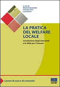 La pratica del welfare locale. L'evoluzione degli interventi e le sfide per i comuni - Monia Giovannetti, Cristiano Gori, Luca Pacini - Libro Maggioli Editore 2014, Sociale & sanità | Libraccio.it