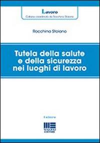 Tutela della salute e della sicurezza nei luoghi di lavoro - Rocchina Staiano - Libro Maggioli Editore 2014, Collegato Lavoro | Libraccio.it