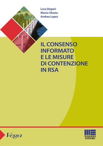 Il consenso informato e le misure di contenzione in RSA - Luca Degani, Marco Ubezio, Andrea Lopez - Libro Maggioli Editore 2015, Sociale & sanità | Libraccio.it