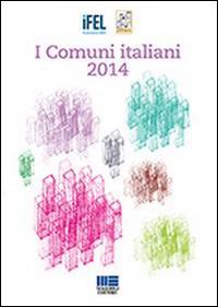 I comuni italiani 2014  - Libro Maggioli Editore 2014, I fuori collana | Libraccio.it