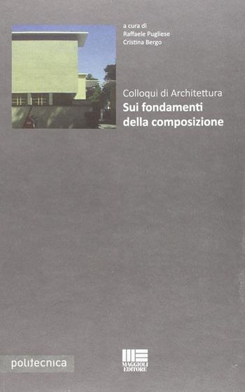 Colloqui di architettura sui fondamenti della composizione  - Libro Maggioli Editore 2014, Politecnica | Libraccio.it