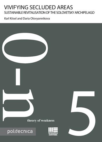 Vivifying secluded areas. Sustainable revitalisation of the Solovetsky archipelago - Karl Kiisel, Daria Olovyannikova - Libro Maggioli Editore 2015, Politecnica | Libraccio.it