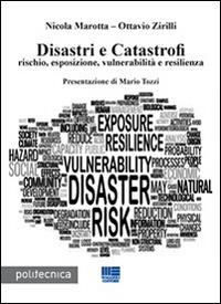 Disastri e catastrofi - Nicola Marotta, Ottavio Zirilli - Libro Maggioli Editore 2015, Politecnica | Libraccio.it