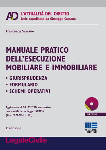 Manuale pratico dell'esecuzione mobiliare e immobiliare. Con CD-ROM - Francesca Sassano - Libro Maggioli Editore 2015, Legale. L'attualità del diritto | Libraccio.it