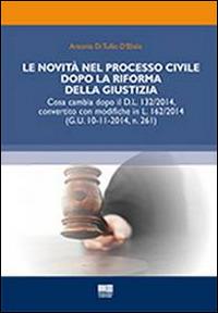 Le novità nel processo civile dopo la riforma della giustizia - Antonio Di Tullio D'Elisiis - Libro Maggioli Editore 2014, Fuori collana | Libraccio.it