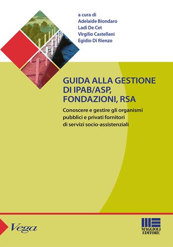 Guida alla gestione di IPAB-ASP, fondazioni, rsa. Conoscere e gestire gli organismi pubblici e privati fornitori di servizi socio-assistenziali  - Libro Maggioli Editore 2015, Sociale & sanità | Libraccio.it