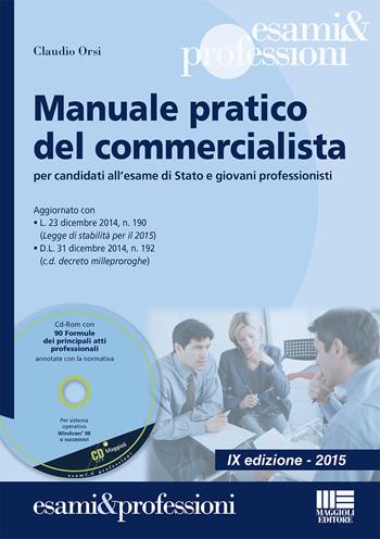 Manuale pratico del commercialista. Per candidati all'esame di Stato e giovani professionisti. Con CD-ROM - Claudio Orsi - Libro Maggioli Editore 2015, Esami & professioni | Libraccio.it