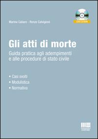 Gli atti di morte. Guida pratica agli adempimenti e alle procedure di stato civile. Con CD-ROM - Marina Caliaro, Renzo Calvigioni - Libro Maggioli Editore 2014 | Libraccio.it