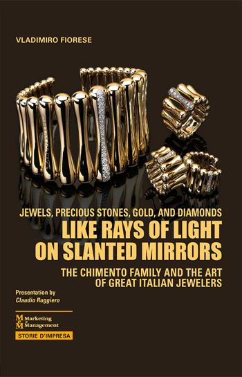 Like rays of light on slanted mirrors. The Chimento family and the art of great italian jewelers - Vladimiro Fiorese - Libro Maggioli Editore 2015, I fuori collana | Libraccio.it