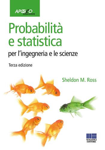 Probabilità e statistica per l'ingegneria e le scienze - Sheldon M. Ross - Libro Apogeo Education 2015, Idee e strumenti | Libraccio.it