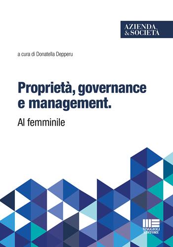 Proprietà, governance e management. Al femminile  - Libro Maggioli Editore 2015, Università | Libraccio.it