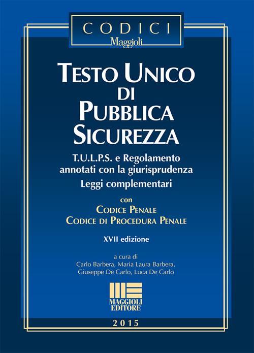 Testo unico di pubblica sicurezza Libro Maggioli Editore 2015, I codici Maggioli Libraccio.it