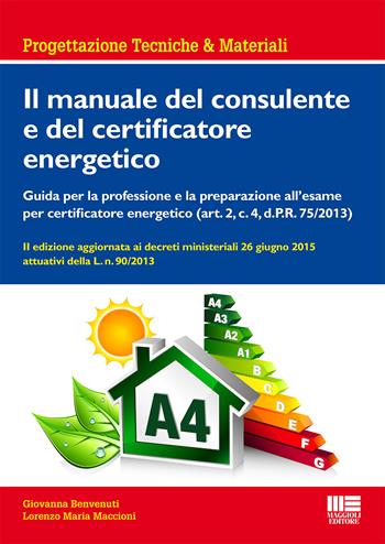 Il manuale del consulente e del certificatore energetico - Giovanna Benvenuti, Lorenzo M. Maccioni - Libro Maggioli Editore 2015, Progettazioni tecniche & materiali | Libraccio.it