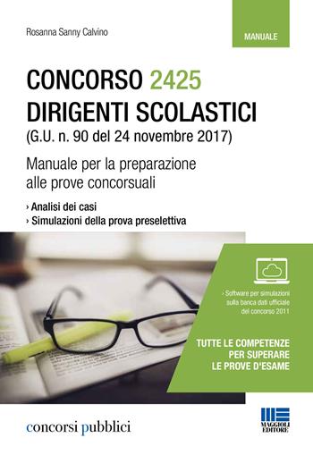 Concorso 2425 dirigenti scolastici (G. U. n. 90 del 24 novembre 2017). Manuale per la preparazione alle prove concorsuali. Con software di simulazione - Rosanna Calvino - Libro Maggioli Editore 2017, Concorsi pubblici | Libraccio.it