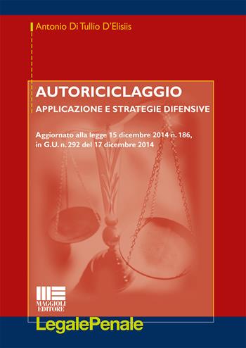 Autoriciclaggio - Antonio Di Tullio D'Elisiis - Libro Maggioli Editore 2015, Legale | Libraccio.it