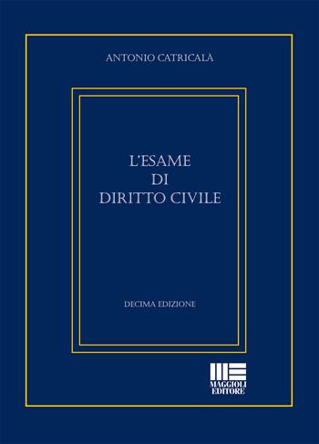 L' esame di diritto civile - Antonio Catricalà - Libro Maggioli Editore 2015, Fuori collana | Libraccio.it