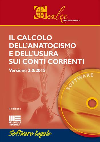 Il calcolo dell'anatocismo e dell'usura sui conti correnti 2015. Software  - Libro Maggioli Editore 2015, Gestlex | Libraccio.it