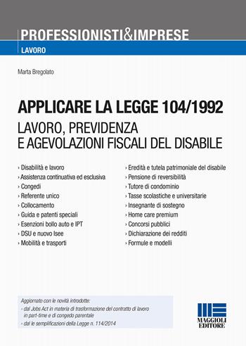 Applicare la legge 104/1992 - Marta Bregolato - Libro Maggioli Editore 2015, Professionisti & Imprese | Libraccio.it