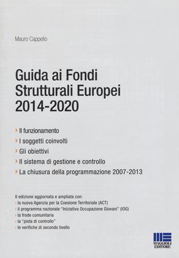 Guida ai fondi europei 2014-2020 - Mauro Cappello - Libro Maggioli Editore 2015, Progetto ente locale | Libraccio.it