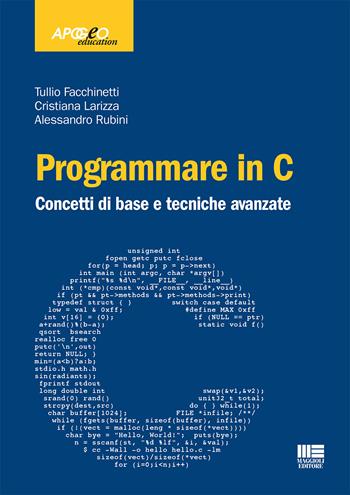 Programmare in C. Concetti di base e tecniche avanzate - Tullio Facchinetti, Cristiana Larizza, Alessandro Rubini - Libro Maggioli Editore 2015, Apogeo education | Libraccio.it