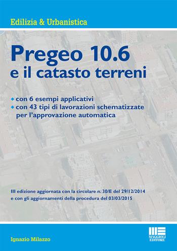 Nuovo Pregeo 10.6 e il catasto terreni - Ignazio Milazzo - Libro Maggioli Editore 2015, Ambiente territorio edilizia urbanistica | Libraccio.it