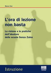 L' ora di lezione non basta. La visione e le pratiche dell'ideatore delle scuole Senza Zaino