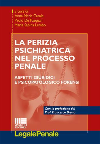 La perizia psichiatrica nel processo penale - M. Sabina Lembo, Annamaria Casale, Paolo De Pasquali - Libro Maggioli Editore 2015, Legale | Libraccio.it