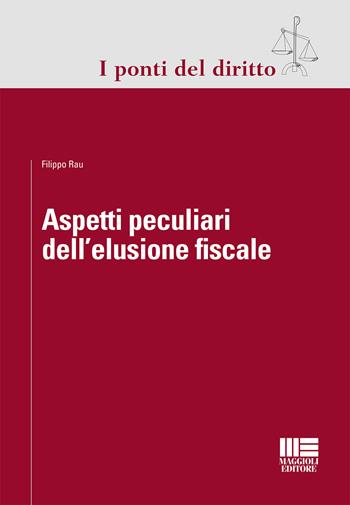 Aspetti peculiari dell'elusione fiscale  - Libro Maggioli Editore 2015, I ponti del diritto | Libraccio.it