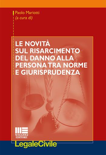 Le novità sul risarcimento del danno alla persona tra norme e giurisprudenza  - Libro Maggioli Editore 2015, Legale | Libraccio.it