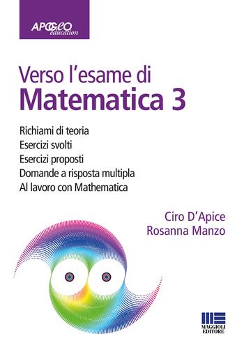 Verso l'esame di matematica 3. Con espansione online - Ciro D'Apice, Rosanna Manzo - Libro Maggioli Editore 2015, Apogeo education | Libraccio.it
