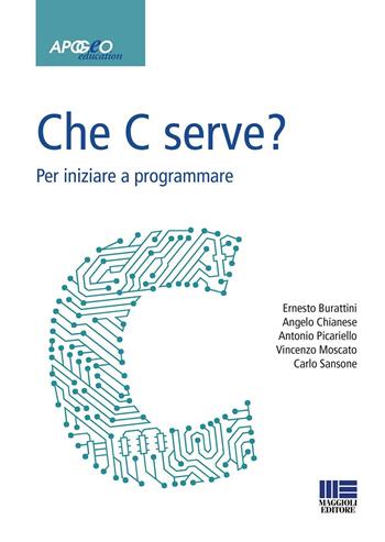 Che C serve? Per imparare a programmare - Burattini, P. Chianese - Libro Maggioli Editore 2016, Apogeo education | Libraccio.it
