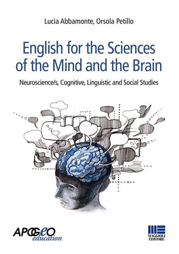 English for the sciences of the mind and the brain. Neuroscience/s, cognitive, linguistic and social studies - Lucia Abbamonte, Orsola Petillo - Libro Apogeo Education 2015, Idee e strumenti | Libraccio.it