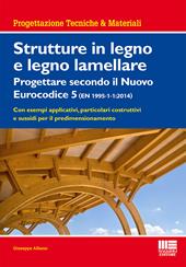 Strutture in legno e legno lamellare. Progettare secondo il nuovo eurocodice 5