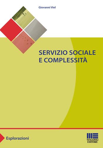 Servizio sociale e complessità - Giovanni Viel - Libro Maggioli Editore 2015, Sociale & sanità | Libraccio.it