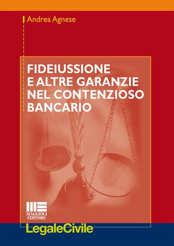 Fideiussione e altre garanzie nel contenzioso bancario - Andrea Agnese - Libro Maggioli Editore 2015, Legale | Libraccio.it