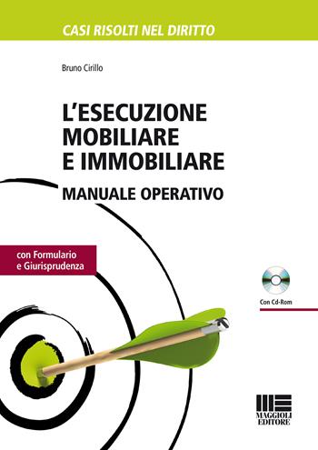 L' esecuzione mobiliare e immobiliare. Manuale operativo. Con CD-ROM - Bruno Cirillo - Libro Maggioli Editore 2015 | Libraccio.it