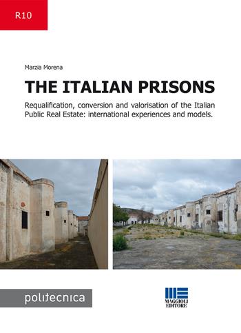 The Italian prisons. Requalification, conversion and valorisation of the Italian public real estate - Marzia Morena - Libro Maggioli Editore 2015, Politecnica | Libraccio.it