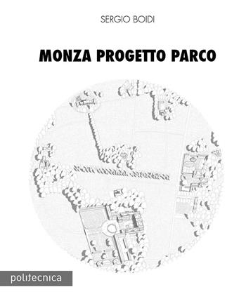 Monza progetto parco - Sergio Boidi - Libro Maggioli Editore 2016, Politecnica | Libraccio.it