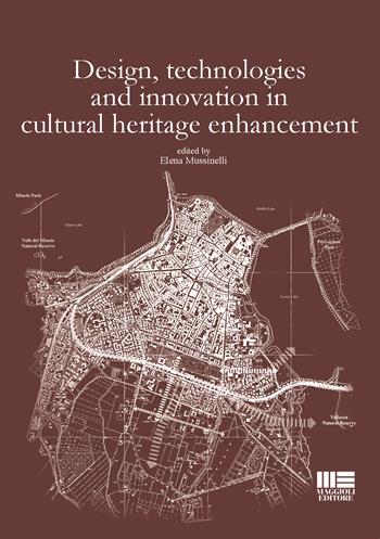 Design, technologies and innovation in cultural heritage enhancement - Elena Mussinelli - Libro Maggioli Editore 2016, Politecnica | Libraccio.it