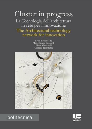 Cluster in progress. La tecnologia dell'architettura in rete per l'innovazione-The architectural tecnology network for innovation  - Libro Maggioli Editore 2016, Politecnica | Libraccio.it