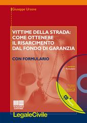 Vittime della strada: come ottenere il risarcimento dal fondo di garanzia. Con formulario. Con CD-ROM