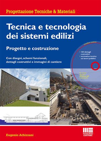 Tecnica e tecnologia dei sistemi edilizi. Progetto e costruzione. Con disegni, schemi funzionali, dettagli costruttivi e immagini di cantiere. Con CD-ROM - Eugenio Arbizzani - Libro Maggioli Editore 2015, Ambiente territorio edilizia urbanistica | Libraccio.it