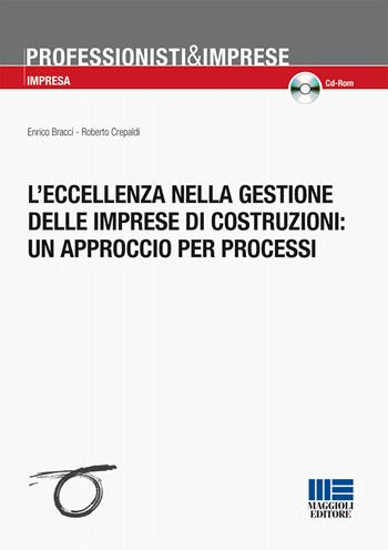 L'eccellenza nella gestione delle imprese di costruzioni: un approccio per processi. Con CD-ROM - Enrico Bracci, Roberto Crepaldi - Libro Maggioli Editore 2015, Professionisti & Imprese | Libraccio.it
