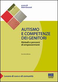 Autismo e competenze dei genitori. Metodi e percorsi di empowerment - Alain Goussot - Libro Maggioli Editore 2016, Sociale & sanità | Libraccio.it