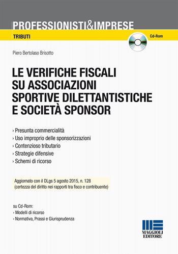 Le verifiche fiscali su associazioni sportive dilentantistiche e società sponsor. Con CD-ROM - Piero Bertolaso Brisotto - Libro Maggioli Editore 2015, Professionisti & Imprese | Libraccio.it