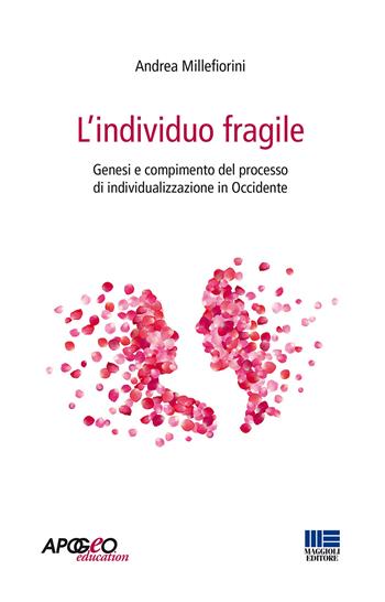 L' individuo fragile. Genesi e compimento del processo di individualizzazione in Occidente - Andrea Millefiorini - Libro Apogeo Education 2015, PerCorsi di studio | Libraccio.it