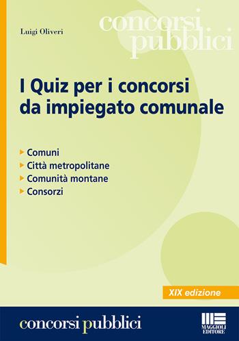 I quiz per i concorsi da impiegato comunale - Luigi Oliveri - Libro Maggioli Editore 2015, Concorsi pubblici | Libraccio.it