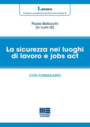 La sicurezza nei luoghi di lavoro e jobs act. Con formulario  - Libro Maggioli Editore 2015, Legale | Libraccio.it