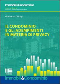 Il condominio e gli adempimenti in materia di privacy - Gianfranco Di Rago - Libro Maggioli Editore 2015, Immobili & Condominio | Libraccio.it